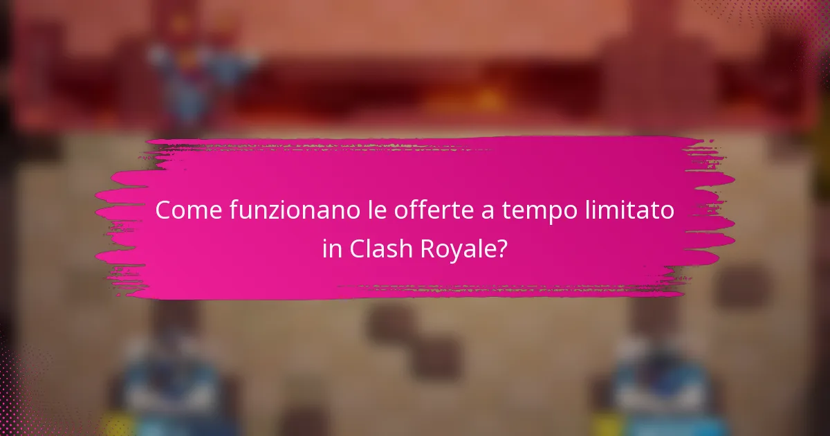 Come funzionano le offerte a tempo limitato in Clash Royale?