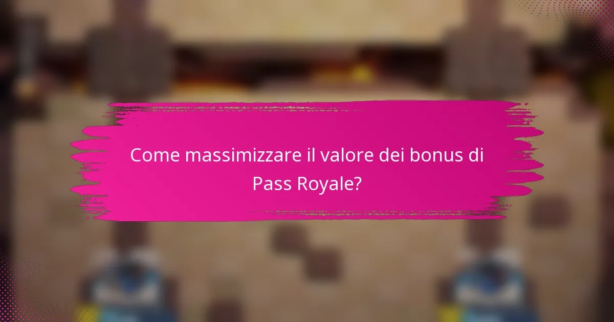 Come massimizzare il valore dei bonus di Pass Royale?