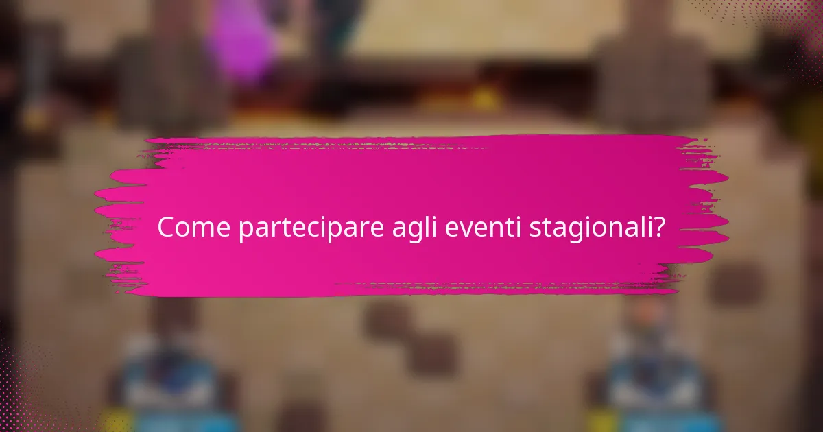 Come partecipare agli eventi stagionali?
