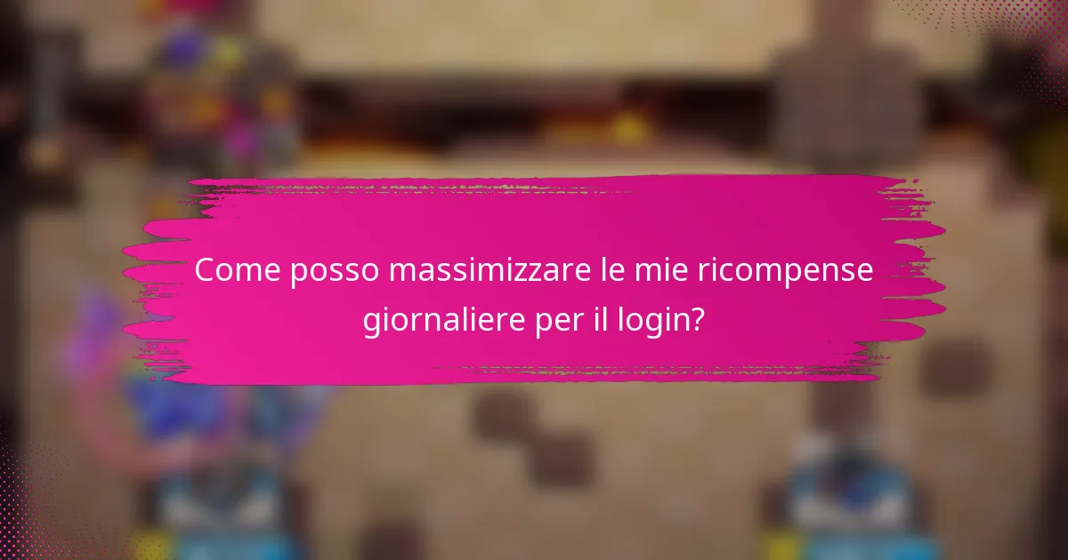 Come posso massimizzare le mie ricompense giornaliere per il login?