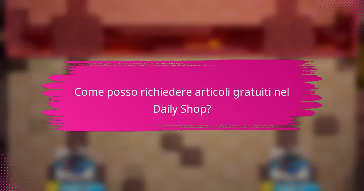 Come posso richiedere articoli gratuiti nel Daily Shop?