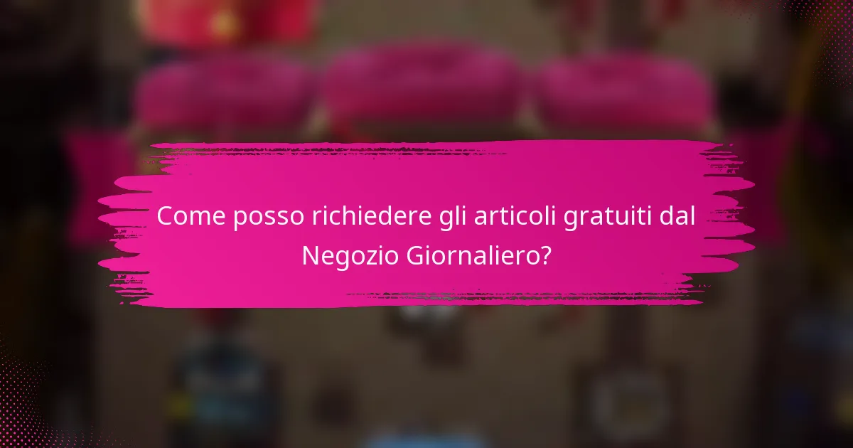 Come posso richiedere gli articoli gratuiti dal Negozio Giornaliero?