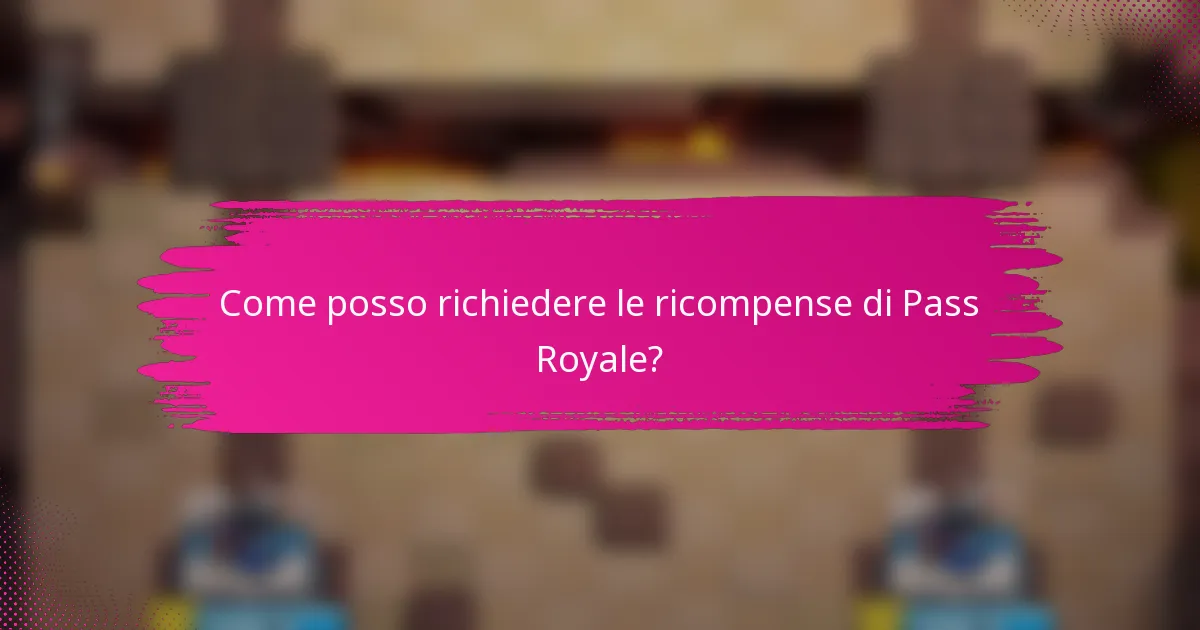 Come posso richiedere le ricompense di Pass Royale?