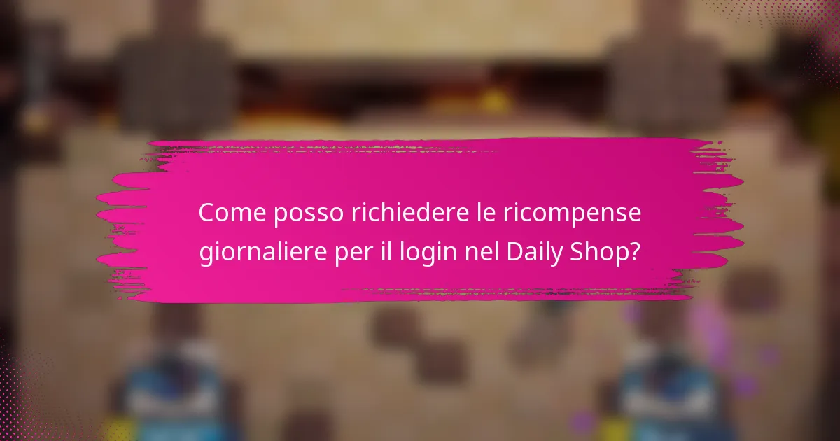 Come posso richiedere le ricompense giornaliere per il login nel Daily Shop?
