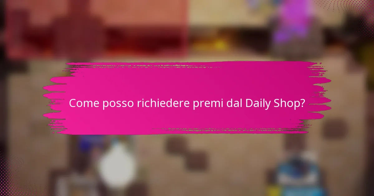 Come posso richiedere premi dal Daily Shop?