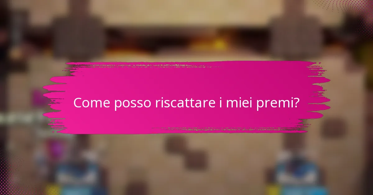 Come posso riscattare i miei premi?
