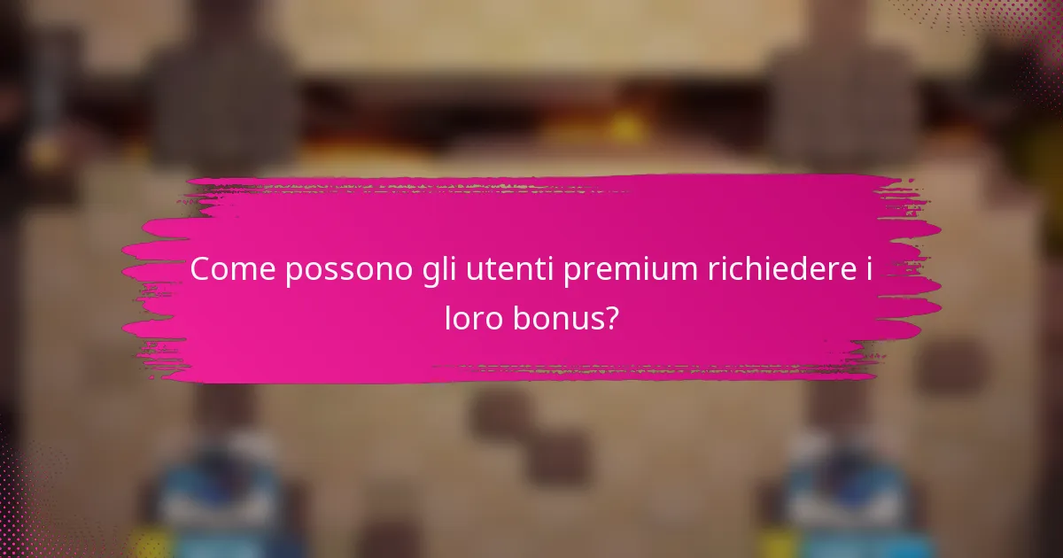 Come possono gli utenti premium richiedere i loro bonus?