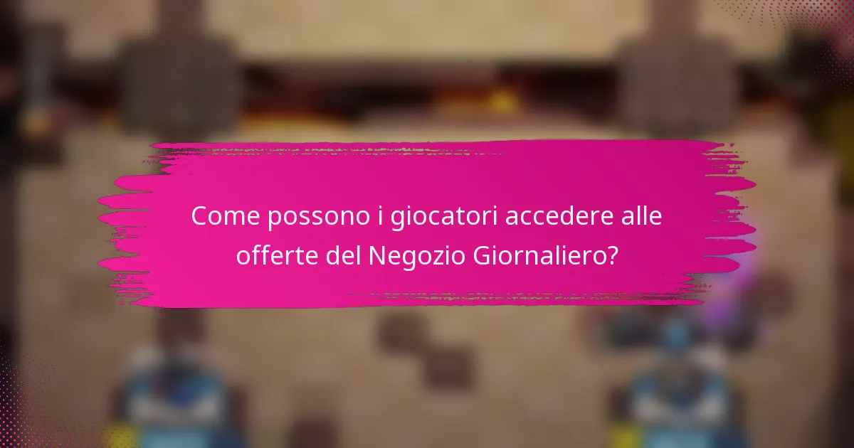 Come possono i giocatori accedere alle offerte del Negozio Giornaliero?