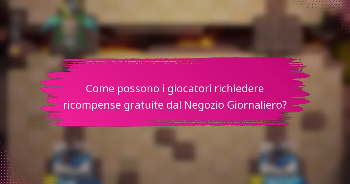 Come possono i giocatori richiedere ricompense gratuite dal Negozio Giornaliero?