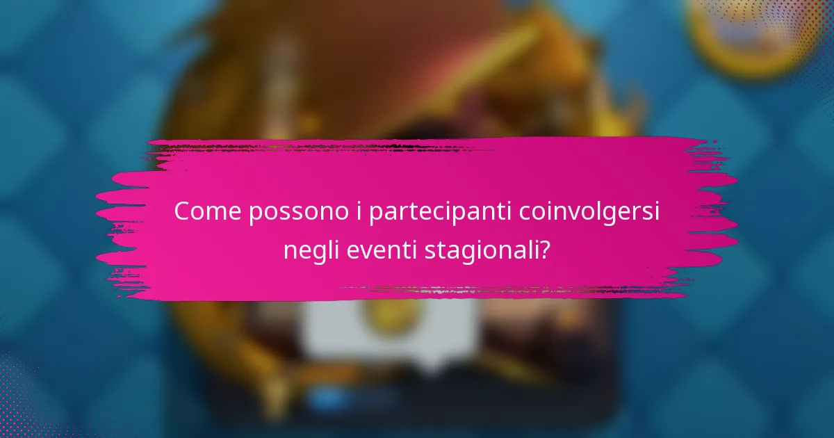 Come possono i partecipanti coinvolgersi negli eventi stagionali?