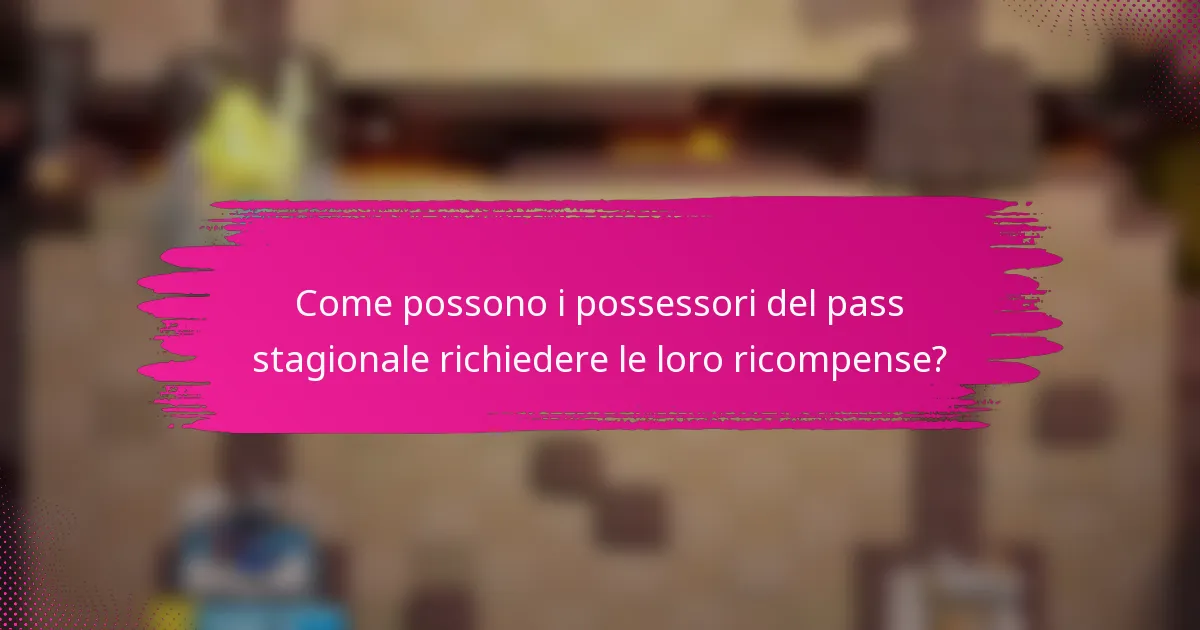 Come possono i possessori del pass stagionale richiedere le loro ricompense?