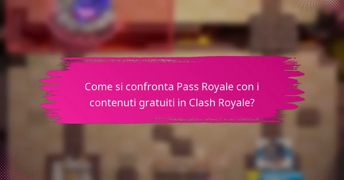 Come si confronta Pass Royale con i contenuti gratuiti in Clash Royale?