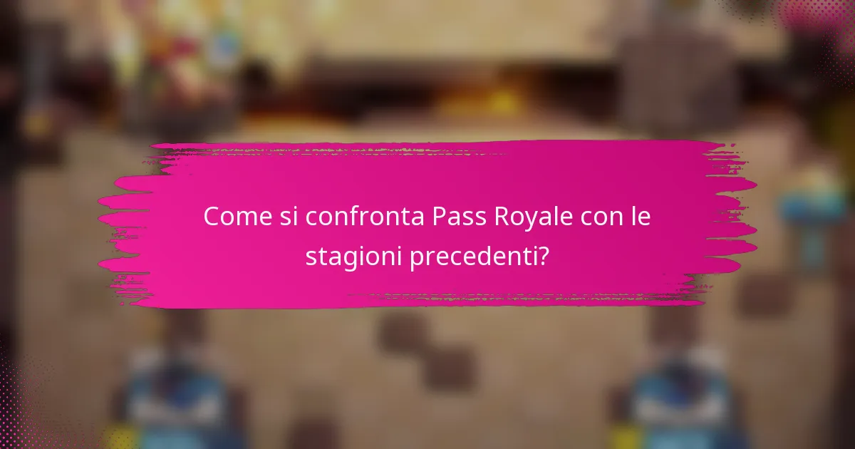 Come si confronta Pass Royale con le stagioni precedenti?