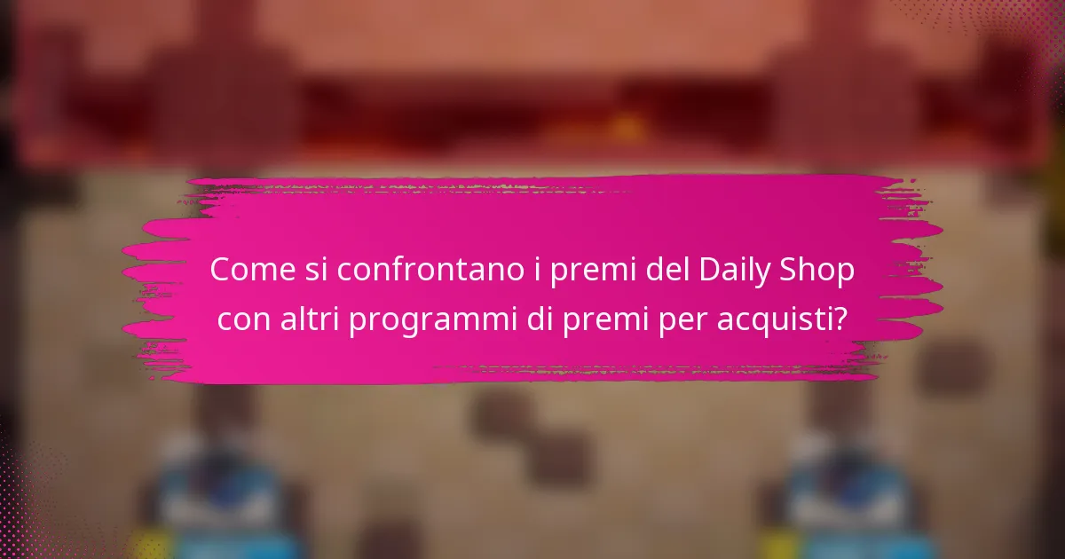 Come si confrontano i premi del Daily Shop con altri programmi di premi per acquisti?