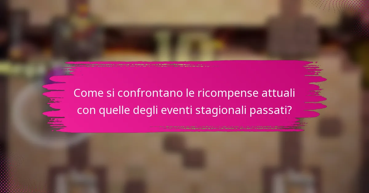 Come si confrontano le ricompense attuali con quelle degli eventi stagionali passati?