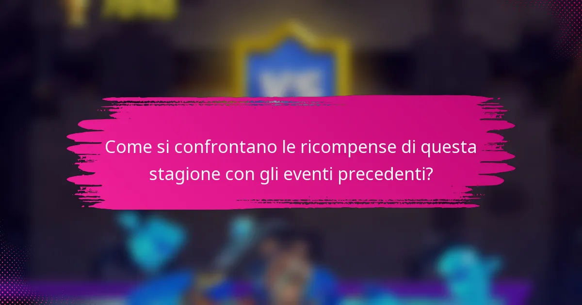 Come si confrontano le ricompense di questa stagione con gli eventi precedenti?