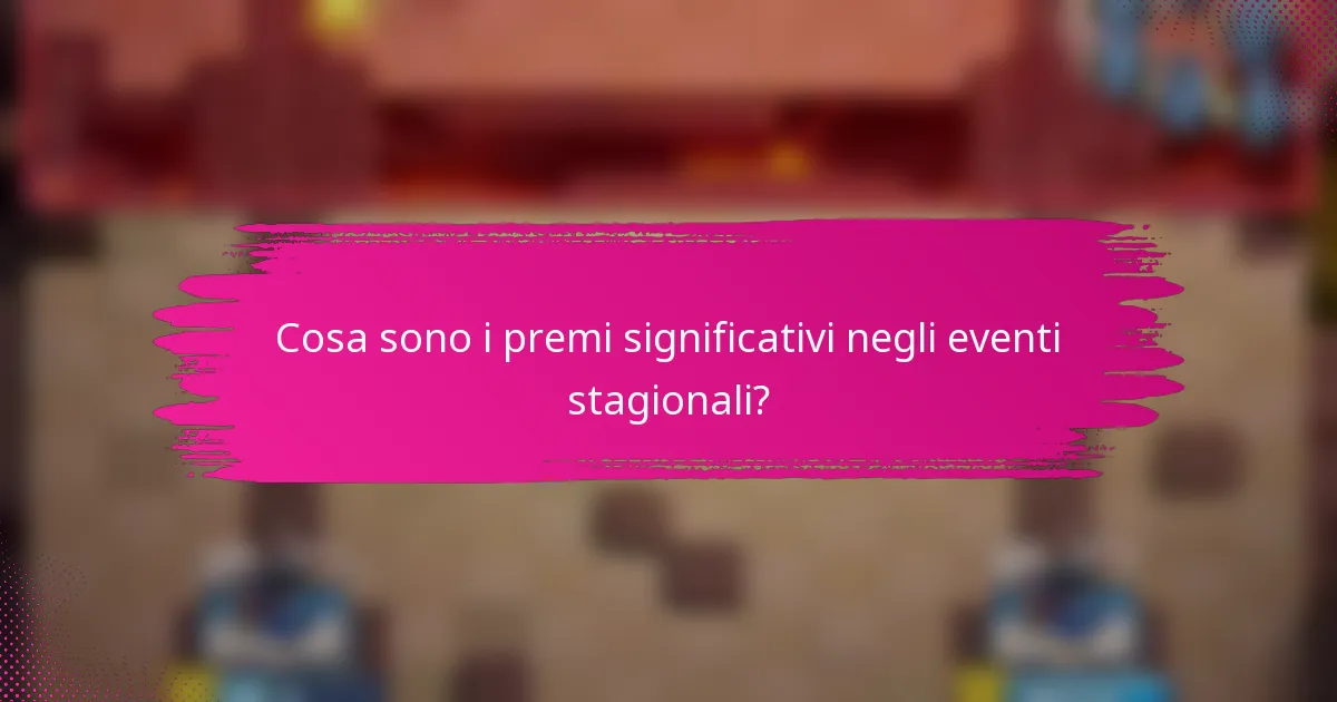 Cosa sono i premi significativi negli eventi stagionali?