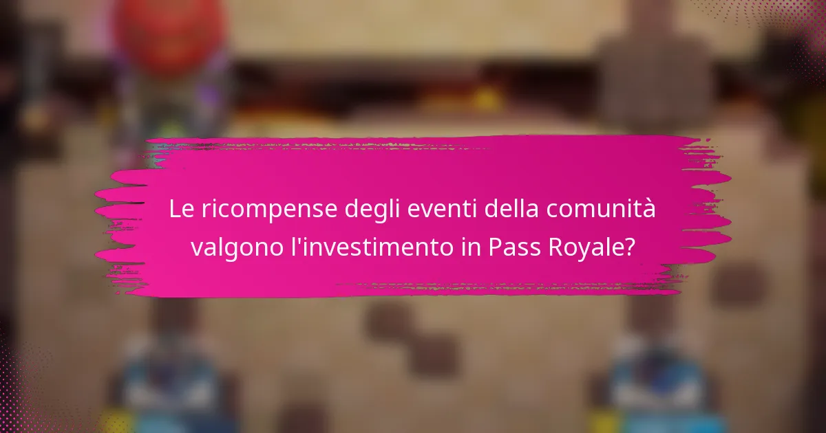 Le ricompense degli eventi della comunità valgono l'investimento in Pass Royale?