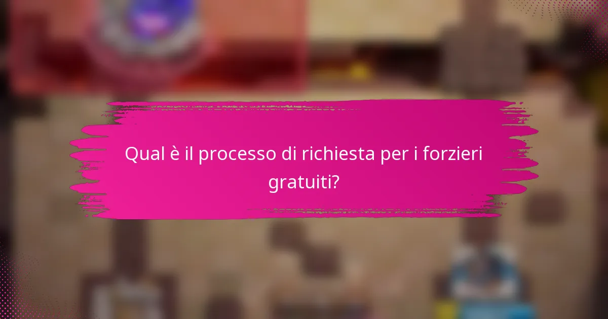 Qual è il processo di richiesta per i forzieri gratuiti?