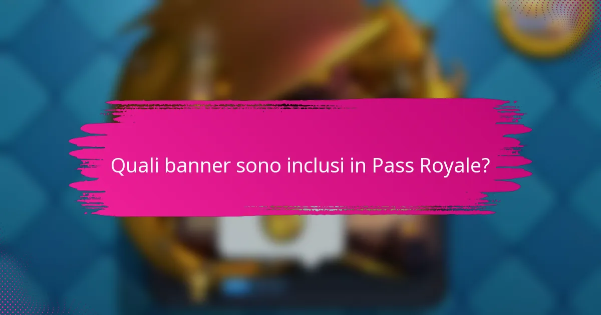 Quali banner sono inclusi in Pass Royale?