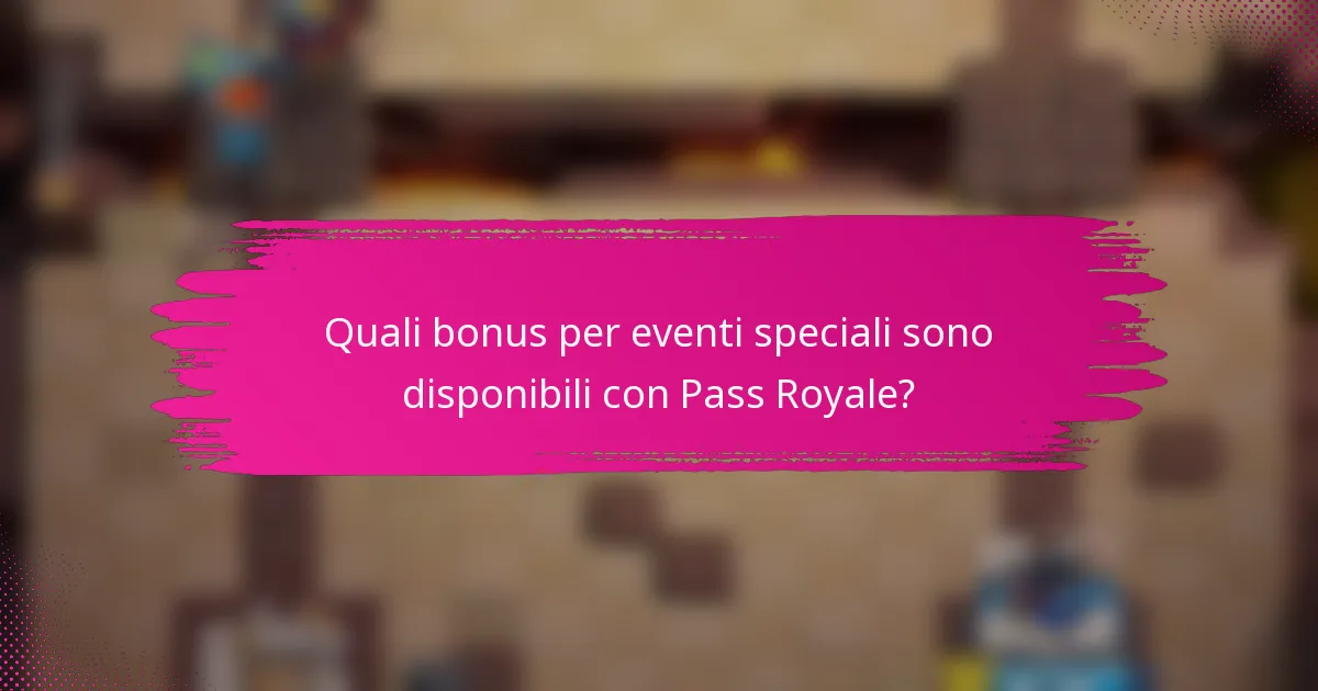 Quali bonus per eventi speciali sono disponibili con Pass Royale?
