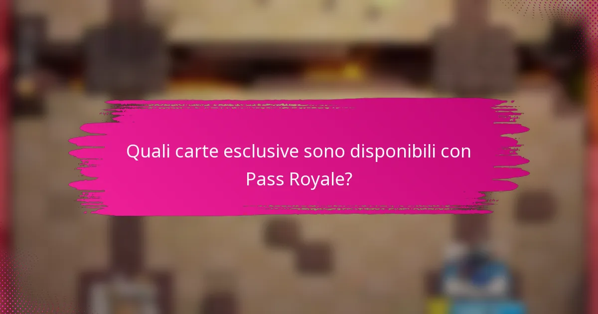 Quali carte esclusive sono disponibili con Pass Royale?