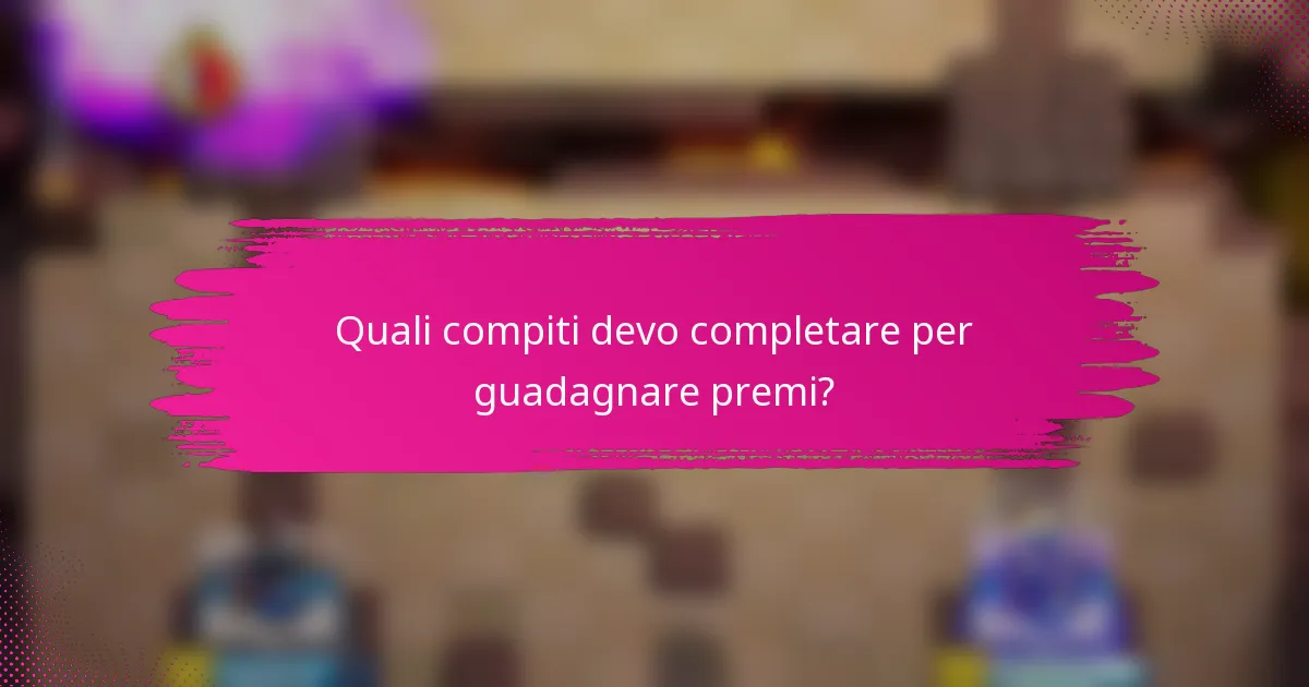 Quali compiti devo completare per guadagnare premi?