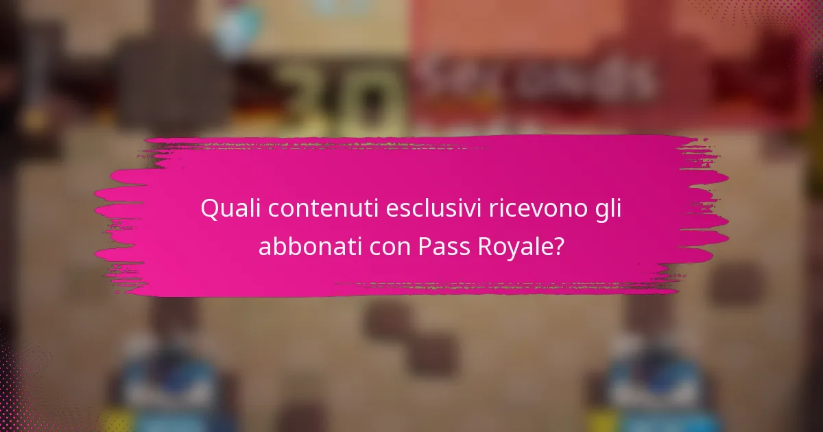 Quali contenuti esclusivi ricevono gli abbonati con Pass Royale?