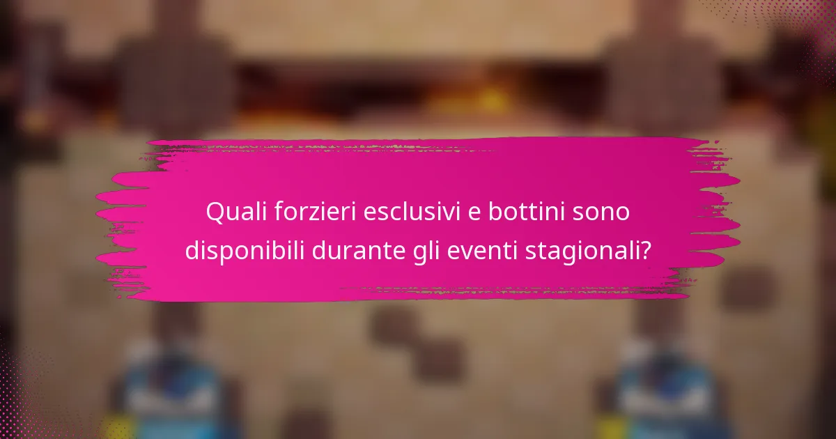 Quali forzieri esclusivi e bottini sono disponibili durante gli eventi stagionali?