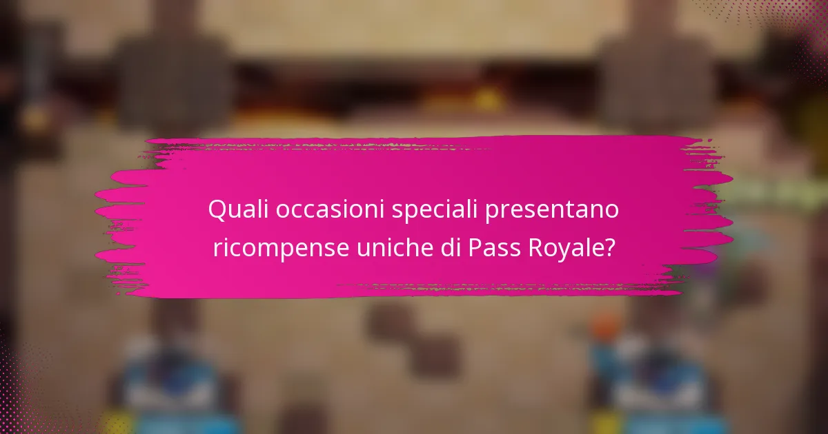Quali occasioni speciali presentano ricompense uniche di Pass Royale?