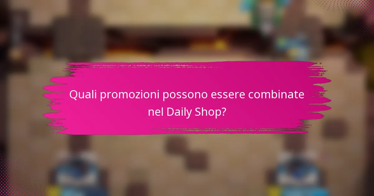 Quali promozioni possono essere combinate nel Daily Shop?