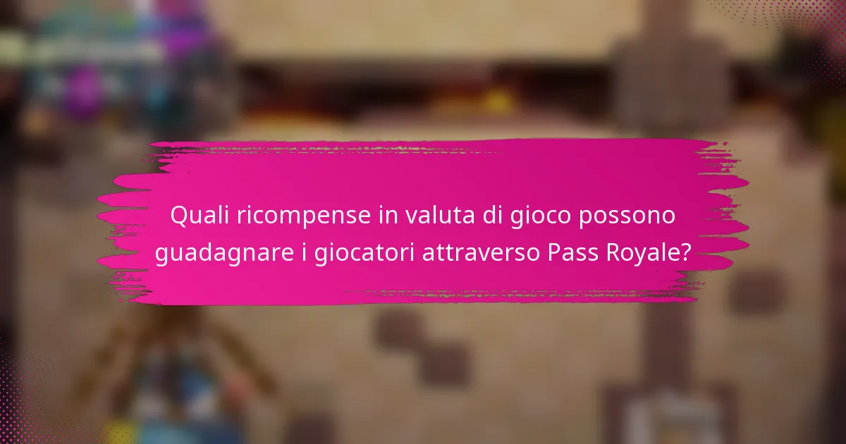 Quali ricompense in valuta di gioco possono guadagnare i giocatori attraverso Pass Royale?