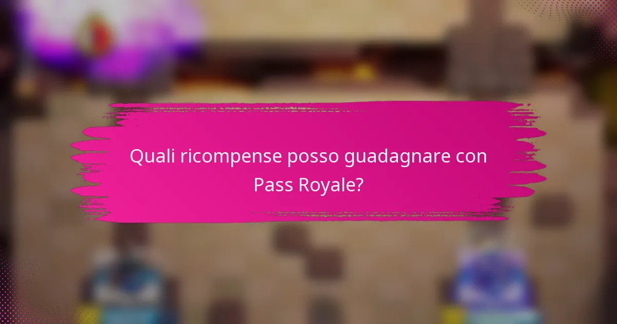 Quali ricompense posso guadagnare con Pass Royale?