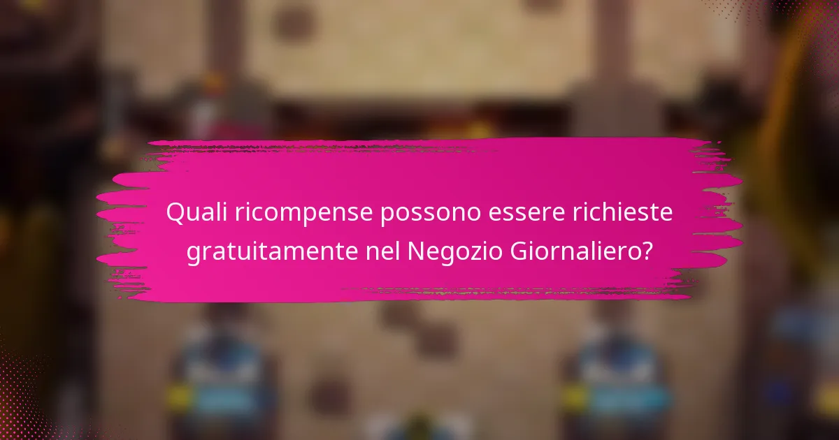 Quali ricompense possono essere richieste gratuitamente nel Negozio Giornaliero?