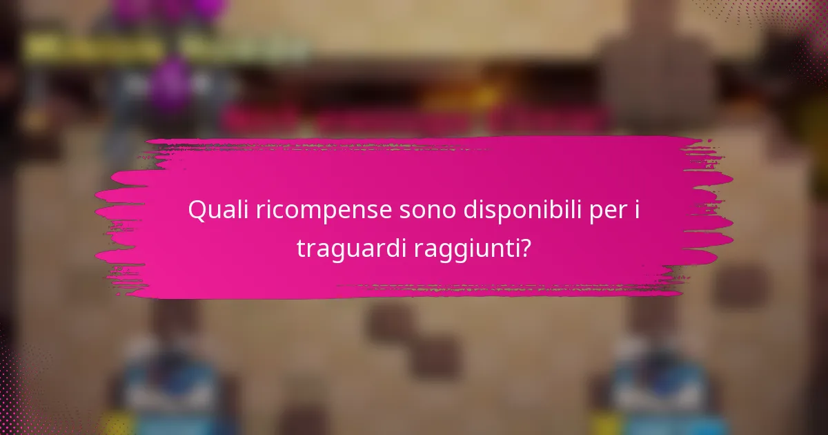 Quali ricompense sono disponibili per i traguardi raggiunti?