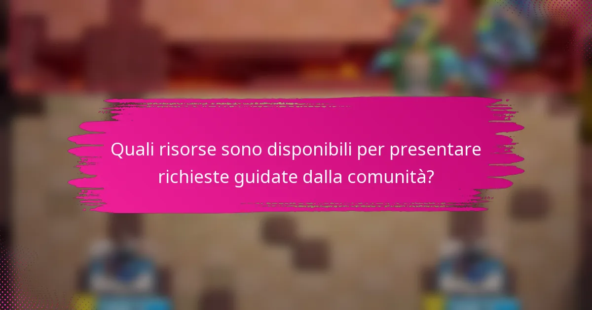 Quali risorse sono disponibili per presentare richieste guidate dalla comunità?
