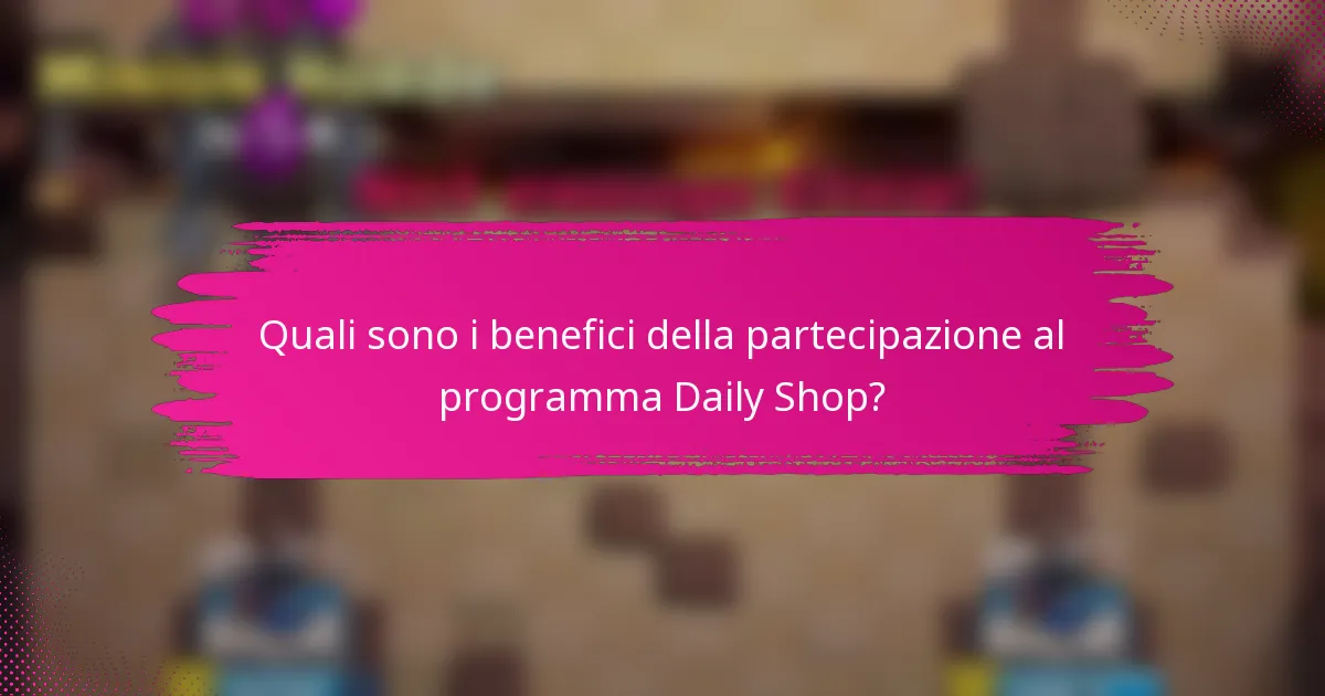 Quali sono i benefici della partecipazione al programma Daily Shop?