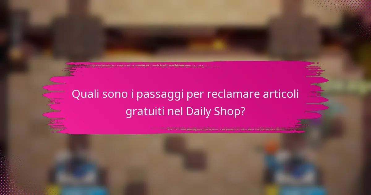 Quali sono i passaggi per reclamare articoli gratuiti nel Daily Shop?