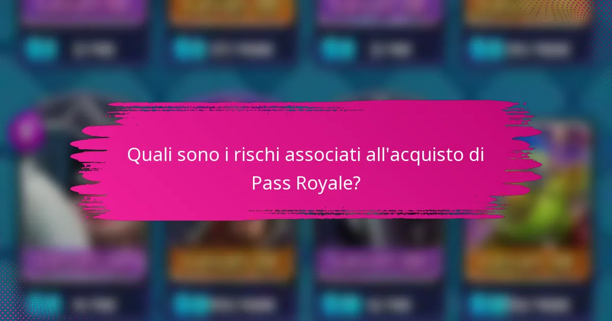 Quali sono i rischi associati all'acquisto di Pass Royale?