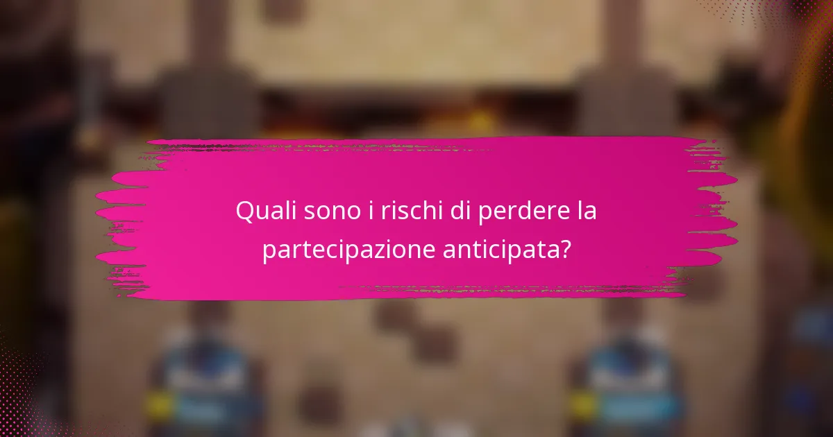 Quali sono i rischi di perdere la partecipazione anticipata?