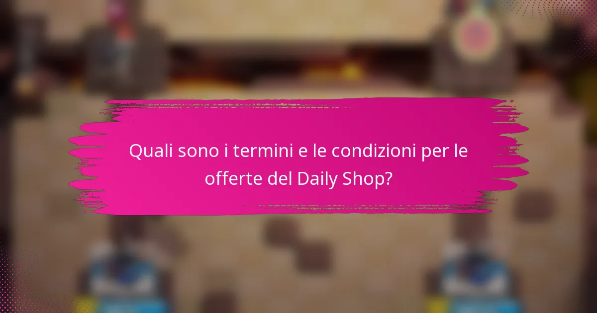 Quali sono i termini e le condizioni per le offerte del Daily Shop?