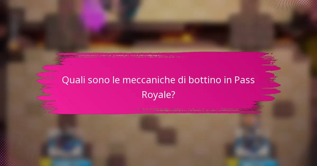 Quali sono le meccaniche di bottino in Pass Royale?