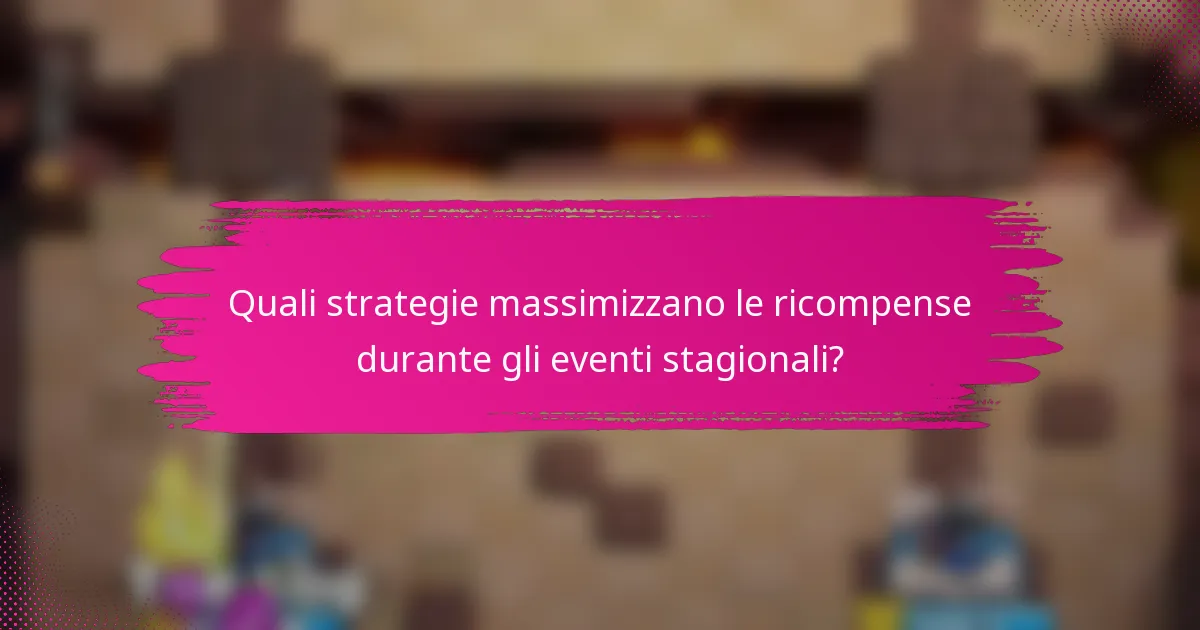 Quali strategie massimizzano le ricompense durante gli eventi stagionali?
