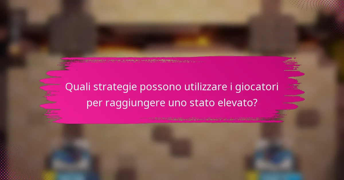 Quali strategie possono utilizzare i giocatori per raggiungere uno stato elevato?