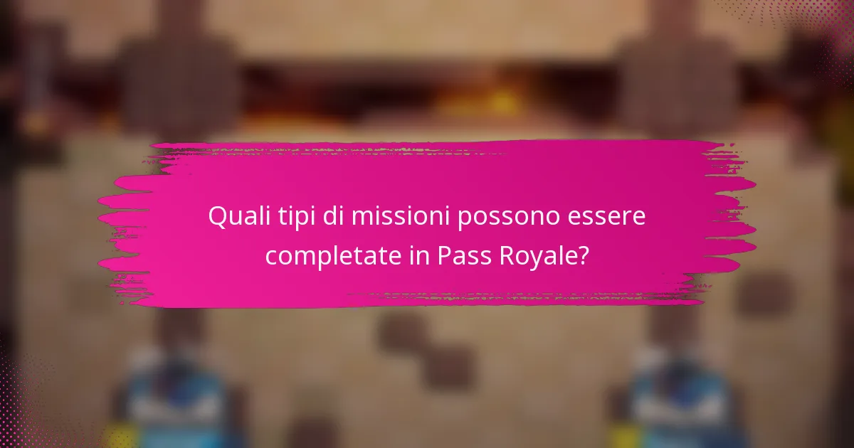 Quali tipi di missioni possono essere completate in Pass Royale?