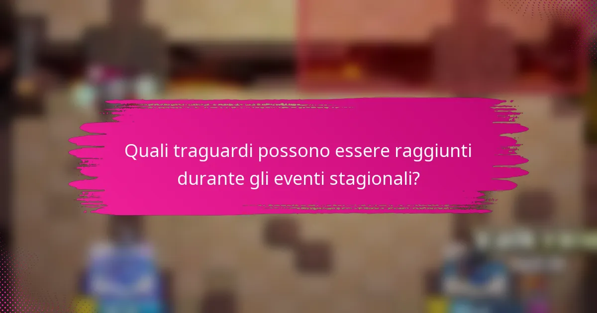 Quali traguardi possono essere raggiunti durante gli eventi stagionali?