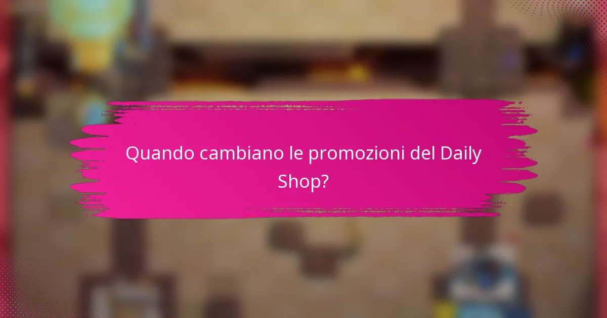 Quando cambiano le promozioni del Daily Shop?