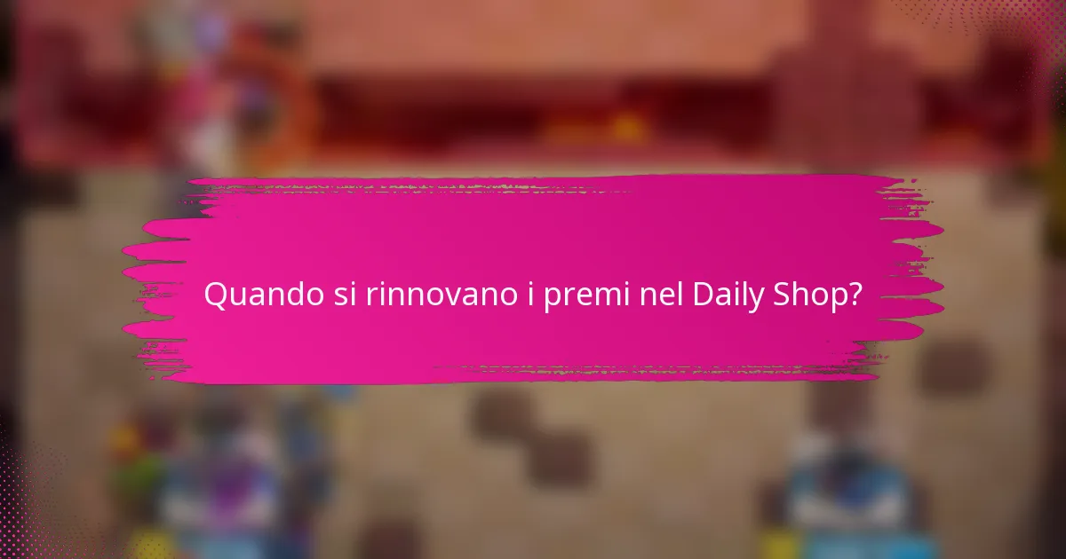 Quando si rinnovano i premi nel Daily Shop?