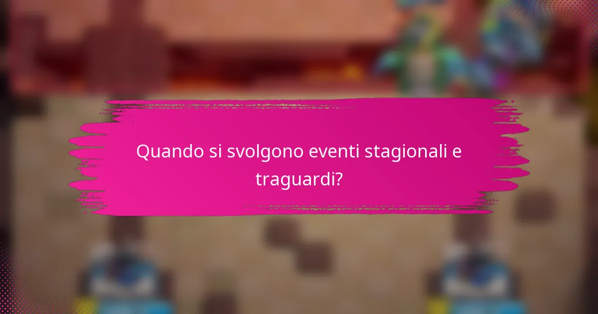 Quando si svolgono eventi stagionali e traguardi?