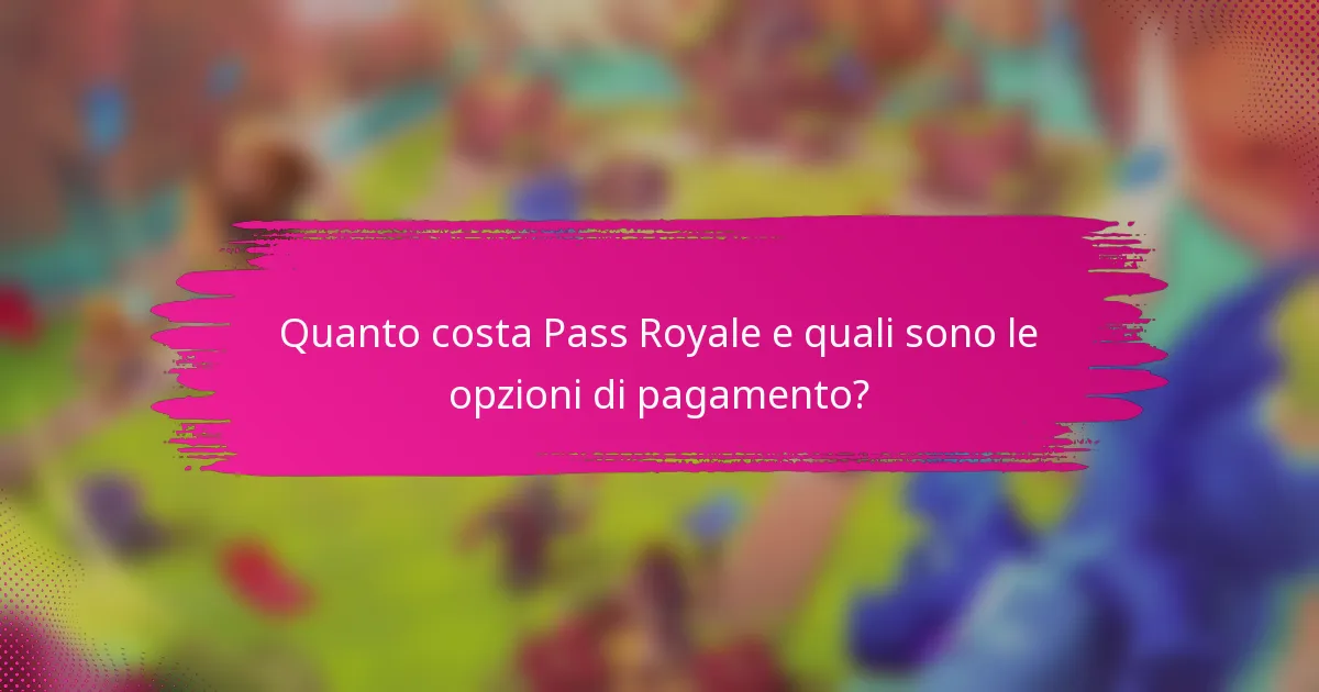 Quanto costa Pass Royale e quali sono le opzioni di pagamento?
